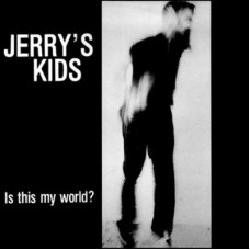 Jerry's Kids – Is This My World?